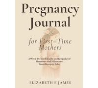 Pregnancy Journal for First-time Mothers: A Week-by-Week Guide and Keepsake of Memories and Milestones From Bump to Baby