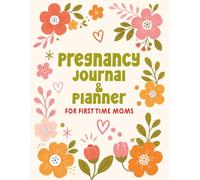Pregnancy Journal & Planner For First Time Moms: A Weekly Pregnancy Memory Book And Keepsake Gift For First Time Mom With Guided Prompts And Reflections