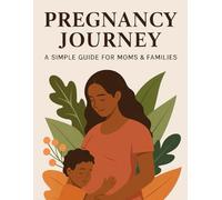 Pregnancy Journey: A Simple Guide for Moms & Families: A Week-by-Week Guide to Support, Prepare, and Bond Throughout Pregnancy