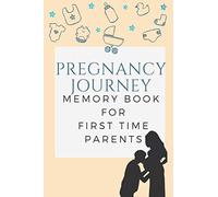 Pregnancy journey Memory book for first time parents: Pregnancy log book and journal to save every moment of this unique experience.