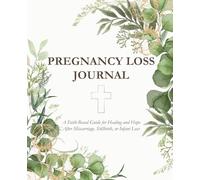 Pregnancy Loss Journal: A Faith-Based Guide for Healing and Hope After Miscarriage, Stillbirth, or Infant Loss