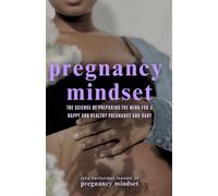 Pregnancy Mindset: The Science of Preparing the Mind for a Happy and Healthy Pregnancy and Baby (The Pregnancy Mindset Series)