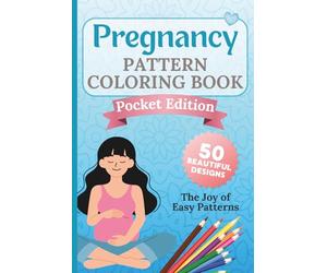 Pregnancy Pattern Coloring Book - Pocket Edition: 50 Simple & Soothing Designs for Moms-to-Be | Large Print | Easy, Relaxing Coloring for Quiet Moments (Calm Mind Collection)