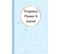 Pregnancy Planner & Journal: A Companion for Moms-to-Be to Plan, Track & Cherish Every Milestone - Weekly logs, Nutrition & Hydration Logs, Doctor ... & Birth Information,120 Pages, 6”x9”.