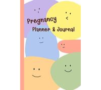 Pregnancy Planner & Journal: A Keepsake Memory Book for Expecting Moms to Plan & Track Every Milestone - Weekly logs, Nutrition & Hydration Logs, ... Birth Information, 120 Pages, 6”x9”.