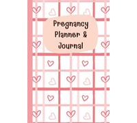 Pregnancy Planner & Journal: Keep your motherhood journey organized and meaningful with this memory book: Doctor appointments, weekly plans, nutrition ... & due date details,120 Pages, 6”x9”.