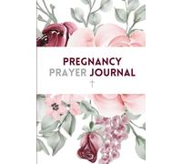 Pregnancy Prayer Journal: A 41-Week Faith-Based Journal Keepsake for Expecting Moms: Faith-Based Weekly Prayers, Reflections, Scriptures and Baby Letters to Cherish Forever