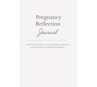 Pregnancy Reflection Journal: A Calm Weekly Space to Track Feelings, Milestones, and Memories Throughout Pregnancy