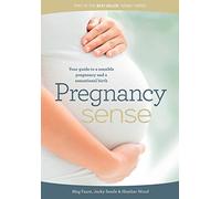 Pregnancy sense: Your guide to a sensible pregnancy and a sensational birth