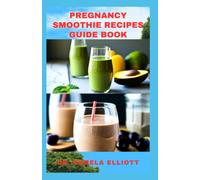PREGNANCY SMOOTHIE RECIPES GUIDE BOOK: Natural Healthy Juicy for Healthy Pregnancy Growth
