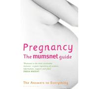 Pregnancy: The Mumsnet Guide: The Answers to Everything