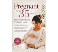 Pregnant at 35+ The Evidence-Based Pregnancy Guide: Everything women pregnant over 35 need to know about advanced maternal age, prenatal testing, and staying healthy through pregnancy.
