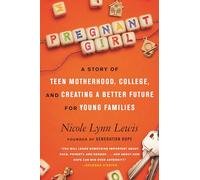 Pregnant Girl: A Story of Teen Motherhood, College, and Creating a Better Future for Young Families