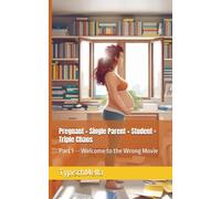 Pregnant + Single Parent + Student = Triple Chaos: Part 1 -- Welcome to the Wrong Movie