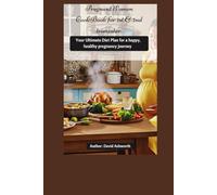 Pregnant Women Cookbook for 1st & 2nd trimester: Your Ultimate Diet plan for a happy, healthy pregnancy journey