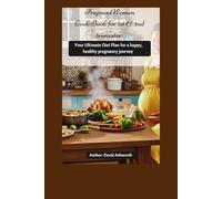 Pregnant Women Cookbook for 1st & 2nd trimester: Your Ultimate Diet plan for a happy, healthy pregnancy journey