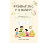 Pregrafismo per Mancini - Manuale-Gioco 3-5 anni: 50 pagine di tracciati, giochi e curiosità per un allenamento divertente della mano sinistra