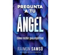 Pregunta a tu ángel: Cómo recibir guía espiritual (Ángeles a tu alrededor)