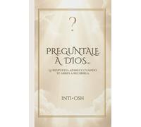 Pregúntale a Dios...: La respuesta aparece cuando te abres a recibirla.