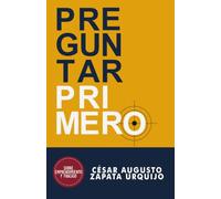 PREGUNTAR PRIMERO: Una novela sobre emprendimiento, fracaso y las preguntas que cambian todo