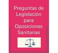 Preguntas de Legislación para Oposiciones Sanitarias: Guía común de legislación para todas las categorías sanitarias