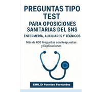 Preguntas Tipo Test para Oposiciones Sanitarias del SNS: Más de 600 preguntas resueltas y explicadas para Enfermería, Auxiliares y Técnicos. Prepara y ... en la Sanidad Pública. (APRUEBA TU EXAMEN)