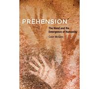 Prehension - The Hand and the Emergence of Humanity
