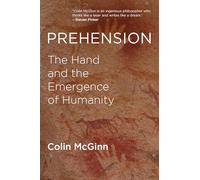 Prehension: The Hand and the Emergence of Humanity (The MIT Press)