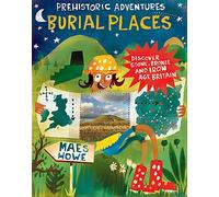 Burial Places: Discover Stone, Bronze and Iron Age Britain (Prehistoric Adventures)