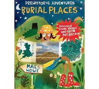 Prehistoric Adventures: Burial Places: Discover Stone, Bronze and Iron Age Britain