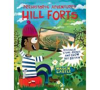 Prehistoric Adventures: Hill Forts: Discover Stone, Bronze and Iron Age Britain