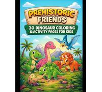 Prehistoric Big Friends: 30 Dinosaur Coloring & Activity Pages for Kids