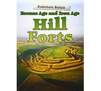 Prehistoric Britain: Bronze Age and Iron Age Hill Forts