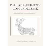 PREHISTORIC BRITAIN COLOURING BOOK: A Colouring Journey Through Pre History (British History in Line)