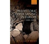 Prehistoric Copper Mining in Europe: 5500-500 BC