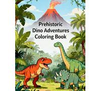 Prehistoric Dino Adventures Coloring Book: Explore Powerful Dinosaurs & Ancient Wild Scenes: A Fun and Relaxing Coloring Journey Featuring Mighty ... Prehistoric Landscapes for Kids and Adults