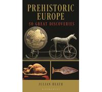 Prehistoric Europe: 50 Great Discoveries