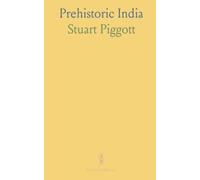 Prehistoric India: A concise history of early civilizations from hunter-gatherers to urban settlements