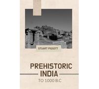 PREHISTORIC INDIA TO 1000 B.C