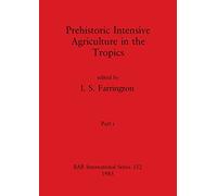 Prehistoric Intensive Agriculture in the Tropics, Part i: 232 (BAR International)