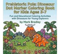 Prehistoric Pals: Dinosaur Dot Marker Coloring Book for Kids Ages 3-7: Fun and Educational Coloring Activities with Dinosaurs for Young Explorers