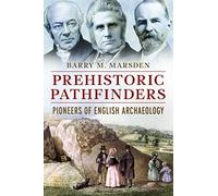 Prehistoric Pathfinders: Pioneers of English Archaeology: The Pathfinders of British Archaeology