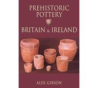 Prehistoric Pottery in Britain & Ireland.