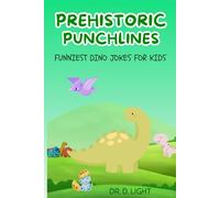 Prehistoric Punchlines: Funniest Dino Jokes for Kids: 200+ Dino-Mite Dinosaur Jokes for Clever Kids Ages 6-10 | Perfect for Bedtime Fun and Road Trips