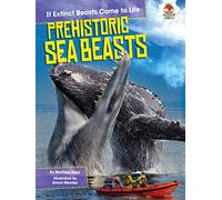 Prehistoric Sea Beasts (If Extinct Beasts Came to Life)