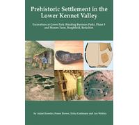 Prehistoric Settlement in the Lower Kennet Valley: Excavations at Green Park (Reading Business Park) Phase 3 and Moores Farm, Burghfield, Berkshire: 37 (Thames Valley Landscapes Monograph)