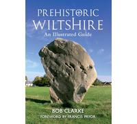 Prehistoric Wiltshire : An Illustrated Guide