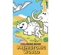 Prehistoric World: Coloring Book 1: Dinosaurs, Prehistoric Animals, and Ancient Creatures | Coloring Book for Kids Ages 4-8, Teens, and Adults (Prehistoric World: Coloring Books)
