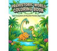 Prehistoric World Coloring Book: Epic Ecosystems and Peaceful Friends Ages 4-8 (DinoVerse: The Complete Dinosaur Coloring Collection)