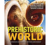 Prehistoric World : Over 1,200 Incredible Mammals and Discoveries from the Mesozoic and Cenozoic (A Comprehensive Prehistoric Encyclopedia)